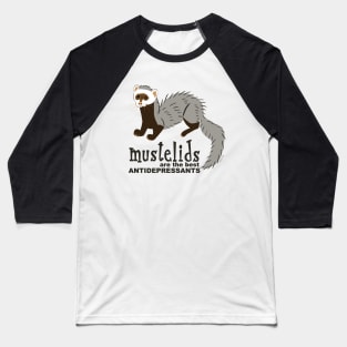 Mustelids are the best antidepressants #1 Baseball T-Shirt